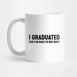 I Graduated Can I Go Back To Bed Now? (Black) Funny Mug